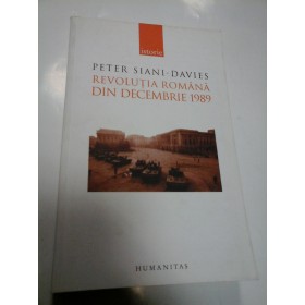 REVOLUTIA ROMANA DIN DECEMBRIE 1989 - PETER SIANI-DAVIES